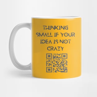 Thinking small if your idea is not crazy. Mug